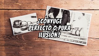 La Verdad Detrás del Mito del Cónyuge Perfecto [upl. by Attenohs]