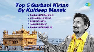 Top 5 Gurbani Kirtan  Kuldeep Manak  Banda Singh Bahadur  Chhanna Churri Da  ਗੁਰਬਾਣੀ ਗੀਤ [upl. by Gladine887]