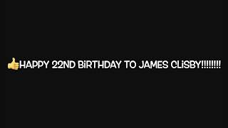 Happy 22nd Birthday James Clisby [upl. by Ramedlav]