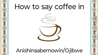 Lets speak Ojibwe with Alina Episode 1 How to say coffee in Ojibwe [upl. by Indnahc]