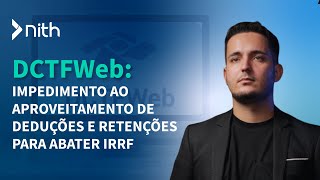 MUDANÇA na DCTFWeb  Impedimento ao aproveitamento de deduções e retenções no IRRF  E AGORA [upl. by Islean]