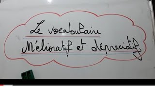 درس 🌟le vocabulaire mélioratif et le dépreciatifشرح مبسط 👍🌟🤩 [upl. by Alex760]