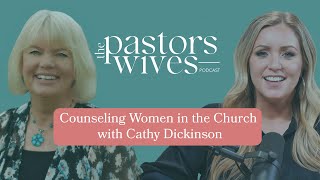 The Pastors Wives Podcast  EP 03  Counseling Women in the Church with Cathy Dickinson [upl. by Claybourne]