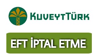 Kuveyt Türk Eft İptal Etme Nasıl Yapılır  Eft İptal İşlemi [upl. by Montfort]