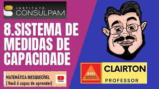 SISTEMA DE MEDIDAS DE CAPACIDADE  Matemática para Concursos Banca Consulpam  Professor Clairton [upl. by Lyrej]