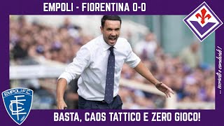 EMPOLI  FIORENTINA 00 BASTAAA PALLADINO IN CAOS ZERO GIOCO SCHEMA INADATTO e TUTTI FUORI RUOLO [upl. by Flowers]