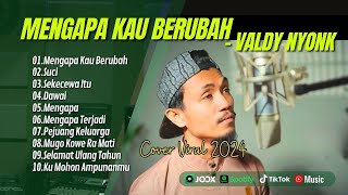 MENGAPA KAU BERUBAH VALDY NYONK  SUCI  SEKECEWA ITU  DAWAI  MENGAPA  LAGU POP TERPOPULER 2024 [upl. by Braun]