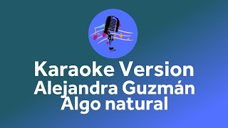 Alejandra Guzmán  Algo natural Karaoke version [upl. by Tannenwald]