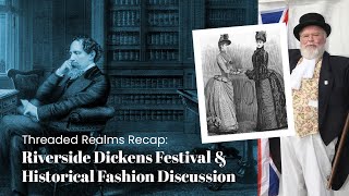 Threaded Realms Recap of the Riverside Dickens Festival amp Historical Fashion Discussion [upl. by Ruddie52]