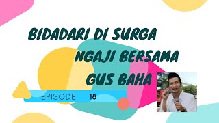 NGAJI GUS BAHA quotEPS 18quot BIDADARI DI SURGA [upl. by Seed]