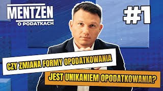 MENTZEN O PODATKACH 1 Czy zmiana formy opodatkowania jest unikaniem opodatkowania [upl. by Enilatan]