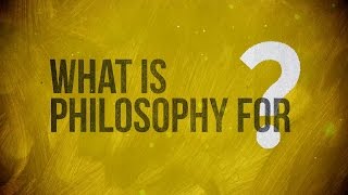 What is Philosophy for [upl. by Eitsirk]