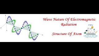 Atomic Structure  Class 11 chap 2  Wave Nature of Electromagnetic Radiation [upl. by Erna]