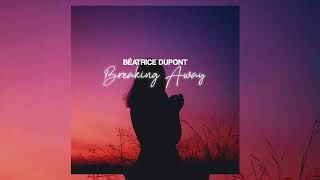 Béatrice Dupont  Breaking Away Extended Version [upl. by Ebner]