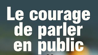 Le courage de parler en public [upl. by Lynnworth]