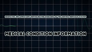 Idiopathic inflammatory demyelinating diseases of the central nervous system Medical Condition [upl. by Wes]