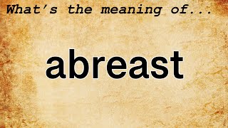 Abreast Meaning  Definition of Abreast [upl. by Lyons]