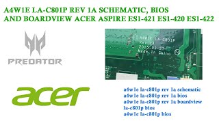 A4W1E LAC801P REV 1A SCHEMATIC BIOS AND BOARDVIEW ACER ASPIRE ES1421 ES1420 ES1422 [upl. by Fraya]