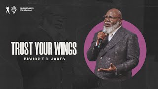 Trust Your Wings  Bishop TD Jakes [upl. by Eldon]