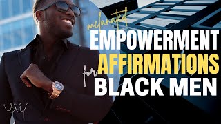 Empowerment Affirmations for Black Men [upl. by Meilen407]