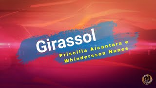 Girassol Letra  Priscilla Alcantara e Whindersson Nunes [upl. by Clifton754]