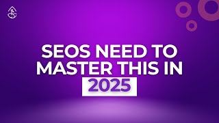 SEOs Need to Master this in 2025 [upl. by Raamal707]