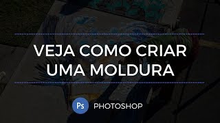 Tutorial Photoshop  Como criar uma molduraborda em uma imagem [upl. by Kristina]