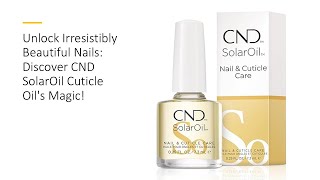 Unlock Irresistibly Beautiful Nails Discover CND SolarOil Cuticle Oils Magic [upl. by Naret]