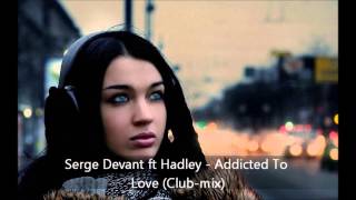 Serge Devant ft Hadley  Addicted To Love Club mix [upl. by Harsho172]