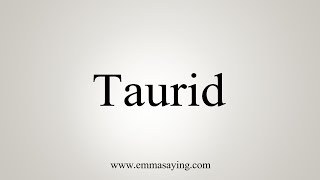 How To Say Taurid [upl. by Gereld]