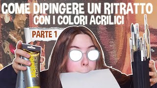 COME DIPINGERE un RITRATTO con i colori ACRILICI  PARTE 1 di 3 [upl. by Clapper769]