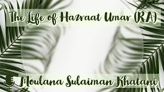 The Life of Hazraat Umar RA  Moulana Sulaiman Khatani [upl. by Myrtia]