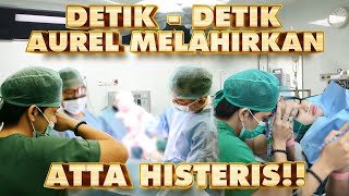 DETIKDETIK AUREL MELAHIRKAN ATTA HISTERIS [upl. by Pansir946]