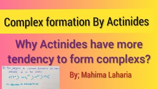 Complex formation of Actinides why Actinide have more tendency to complexformation then lanthanides [upl. by Mailand]