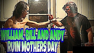 WILLIAM BILL AND ANDY RUIN MOTHERS DAY [upl. by Konikow]