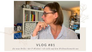 Vlog 81  die neue Brille  der PWichtel  ich stellle auf dem Weihnachtsmarkt aus [upl. by Edalb]