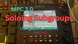 How to solo Subgroups in MPC 30 using Qlinks and Macros [upl. by Karlis921]