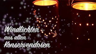 DIY Windlichter aus alten KonservenDosen bauen  Deko basteln [upl. by Einnep]