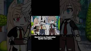 Married to my Stepbrother spoiler next part Stay tuned gachalife glmm [upl. by Ailime]