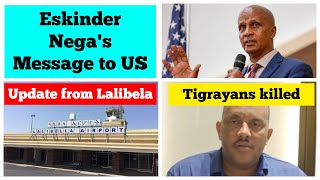 Fano commander Eskinder Negas message to US  Update from Lalibela  Tigrayans killed [upl. by Aneez]