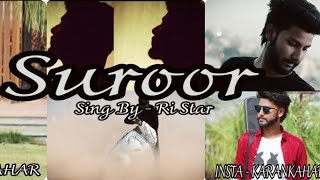 Suroor  Unplugged Version  Ft Ri Star Nd Karan Kahar [upl. by Ybor39]