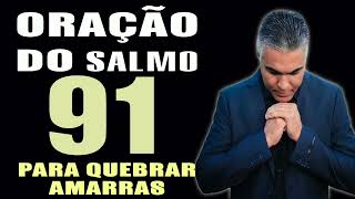 PODEROSA ORAÇÃO DO SALMO 91 PARA QUEBRAR AMARRAS [upl. by Nima206]