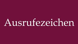 How to Pronounce Ausrufezeichen exclamation mark Correctly in German [upl. by Lucinda]