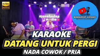 DATANG UNTUK PERGI KARAOKE NADA PRIA  COWOK [upl. by Ttcos]