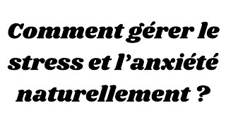 Comment gérer le stress et l’anxiété naturellement [upl. by Margo]