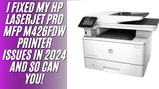 I Fixed My HP LaserJet Pro MFP M426fdw Printer Issues in 2024 and So Can You [upl. by Wyly]