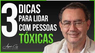 3 Dicas Para Lidar com Pessoas Tóxicas  Augusto Cury [upl. by Mann]