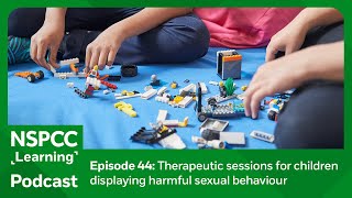 Therapeutic sessions for children displaying harmful sexual behaviour  NSPCC Learning Podcast [upl. by Amelita696]