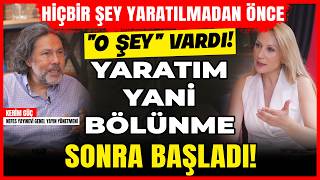 Hiçbir Şey Yaratılmadan Önce “ O MADDE” Vardı Yaratım Yani Bölünme Sonra Başladı [upl. by Issor883]