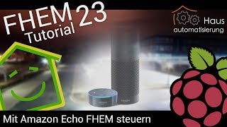 FHEMTutorial Part 23 Mit Amazon Echo  Alexa FHEM steuern  hausautomatisierungcom [upl. by Dnomar161]